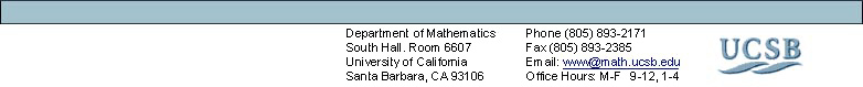Department of Mathematics,
South Hall. Room 6607 University of California Santa Barbara, CA
93016, phone (805) 893-2171, fax (805) 893-2385, email
www@math.ucsb.edu, office hours m-f 8-12, 1-4