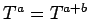 $T^a = T^{a+b}$